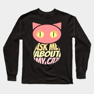 Ask Me About My Cat Long Sleeve T-Shirt